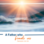 A Father Who Finds Us