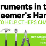 Grow Class: Instruments in the Redeemer’s Hands