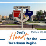 God’s Heart for the Texarkana Region