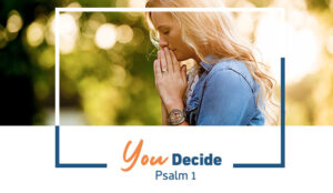 You Decide | Psalm 1