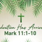 Palm Sunday: Salvation Has Arrived | Mark 11:1-10