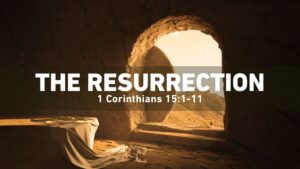 The Resurrection | 1 Corinthians 15:1-11