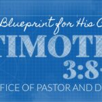 The Office of Pastor & Deacon | 1 Timothy 3:8-13