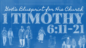 Blueprint background with lettering that says God's Blueprint for His Church 1Timothy 6:11-21