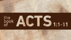 The Book of Acts 1:1-11 written over a photo of the first chapter of Acts describing a sermon from the book of Acts.